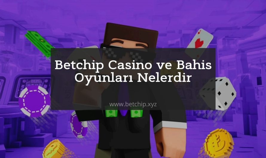 Betchip Casino ve Bahis Oyunları Nelerdir